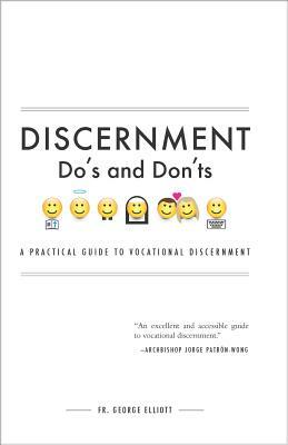 Discernment Do's and Dont's: A Practical Guide to Vocational Discernment by George Elliott