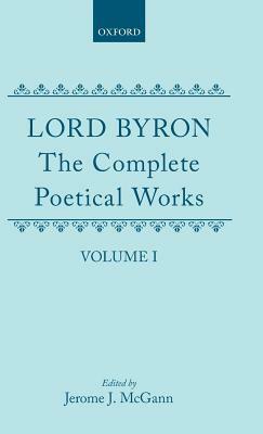 The Complete Poetical Works: Volume I by George Gordon Lord Byron