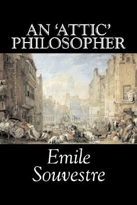 An 'Attic' Philosopher by Emile Souvestre, Fiction, Literary, Classics by Emile Souvestre