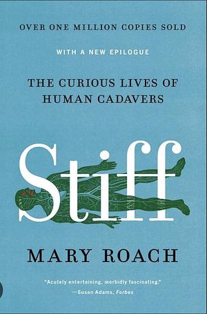 Stiff: The Curious Lives of Human Cadavers by Mary Roach