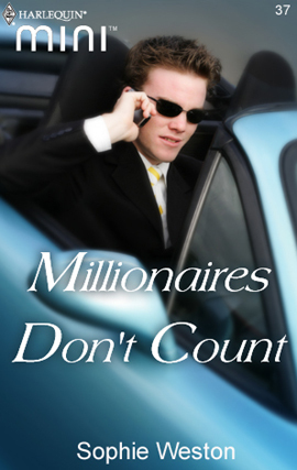 Millionaires Don't Count (Harlequin Mini #37) by Sophie Weston