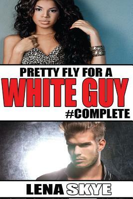 Pretty Fly For A White Guy #Complete by Lena Skye