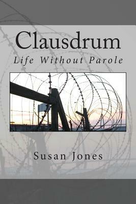 Clausdrum: Life Without Parole by Susan Jones