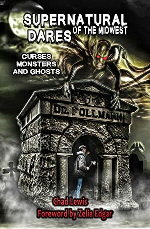 Supernatural Dares of the Midwest: Curses, Monsters and Ghosts by Chad Lewis