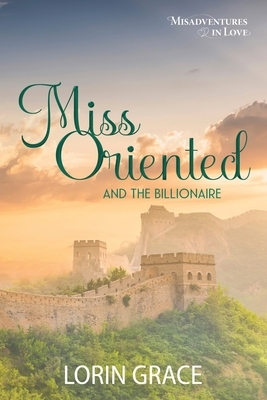 Miss Oriented and the Billionaire by Lorin Grace