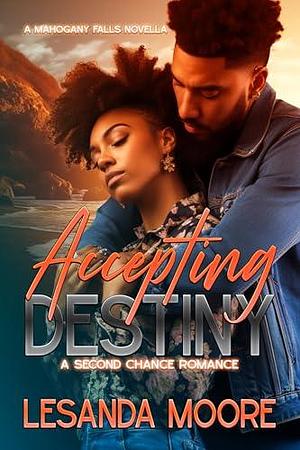 Accepting Destiny: A Second Chance Romance by Lesanda Moore, Lesanda Moore