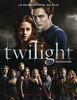 Twilight: le guide officiel du film by Mark Cotta Vaz, Mark Cotta Vaz
