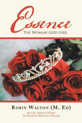 Essence: The Woman God Uses by Robin Walton