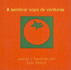 A Sembrar Sopa de Verduras by Lois Ehlert