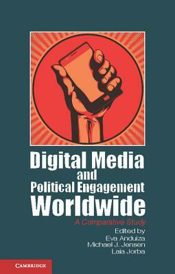 Digital Media and Political Engagement Worldwide: A Comparative Study by 