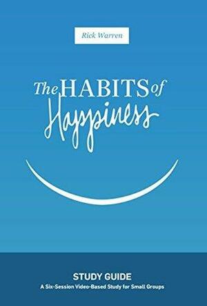 The Habits of Happiness Study Guide by Rick Warren