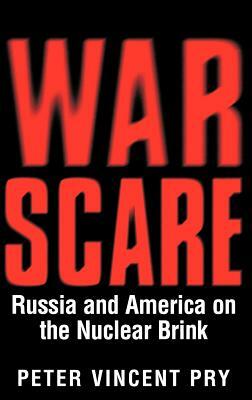 War Scare: Russia and America on the Nuclear Brink by Peter Pry