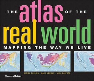 The Atlas of the Real World: Mapping the Way We Live by Danny Dorling, Mark Newman