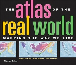 The Atlas of the Real World: Mapping the Way We Live by Mark Newman, Danny Dorling