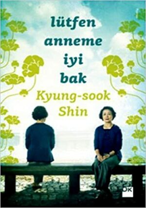 Lütfen Anneme İyi Bak by Kyung-sook Shin