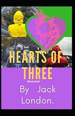 Hearts of Three Illustrated by Jack London