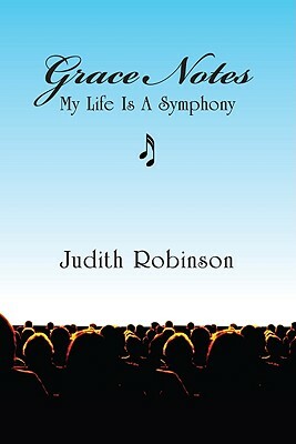 Grace Notes: My Life Is a Symphony by Judith Robinson