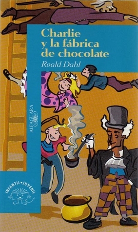 Charlie y la fábrica de chocolate by Roald Dahl, Quentin Blake