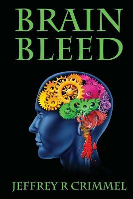 Brain Bleed by Jeffrey R. Crimmel