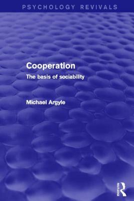 Cooperation (Psychology Revivals): The Basis of Sociability by Michael Argyle