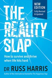 The Reality Slap: How to survive and thrive when life hits hard by Dr Russ Harris