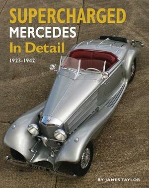 Supercharged Mercedes in Detail: 1923-1943 by James Taylor