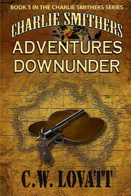 Charlie Smithers: Adventures Downunder by C. W. Lovatt