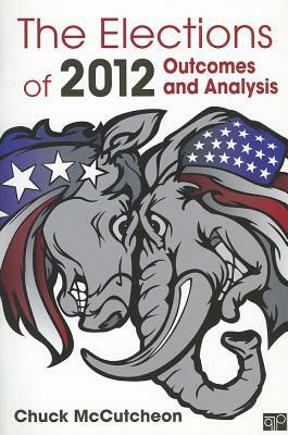 The Elections of 2012: Outcomes and Analysis by Chuck McCutcheon