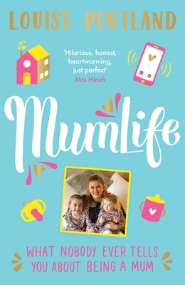 Mumlife: What Nobody Ever Tells You about Being a Mum by Louise Pentland