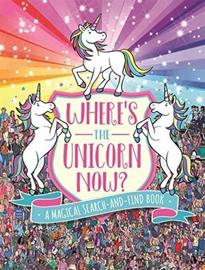Where's the Unicorn Now?: A Magical Search Book by Paul Moran, Sophie Schrey