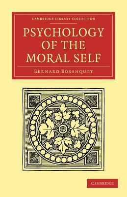 Psychology of the Moral Self by Bernard Bosanquet