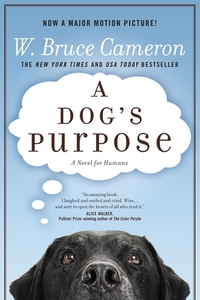 A Dog's Purpose: A Novel for Humans by W. Bruce Cameron