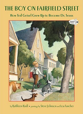 The Boy on Fairfield Street: How Ted Geisel Grew Up to Become Dr. Seuss by Kathleen Krull