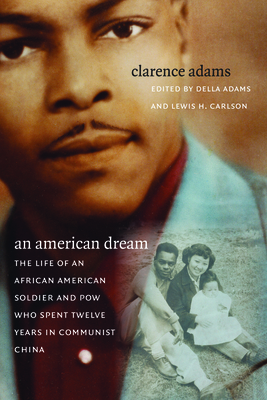 An American Dream: The Life of an African American Soldier and POW Who Spent Twelve Years in Communist China by Clarence Adams