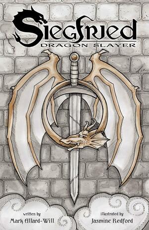 Siegfried: Dragon Slayer by Mark Allard-Will