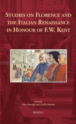 Studies on Florence and the Italian Renaissance in Honour of F.W. Kent by 