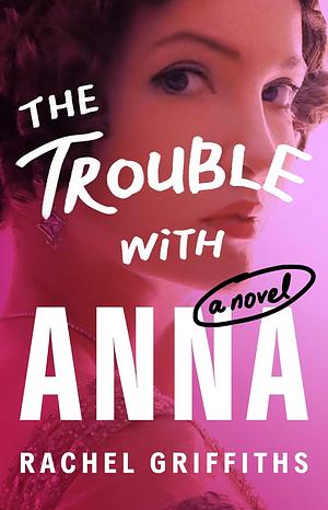 The Trouble with Anna by Rachel Griffiths