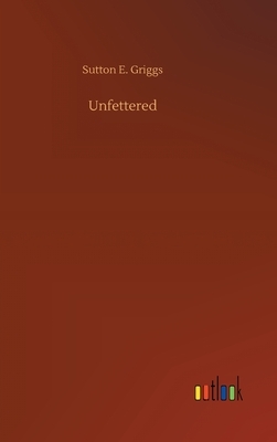 Unfettered by Sutton E. Griggs