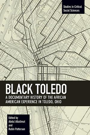 Black Toledo: A Documentary History of the African American Experience in Toledo, Ohio by Abdul Alkalimat