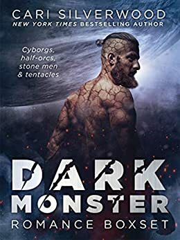 DARK MONSTER ROMANCE BOXSET: Cyborgs, half-orcs, stone men, and tentacles by Cari Silverwood