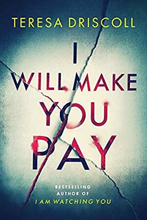 I Will Make You Pay by Teresa Driscoll