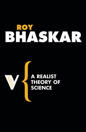 A Realist Theory Of Science by Roy Bhaskar