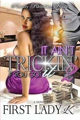 It Ain't Trickin' If You Got It 2 by First Lady K