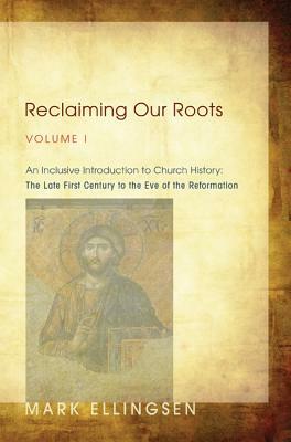 Reclaiming Our Roots, Volume I by Mark Ellingsen