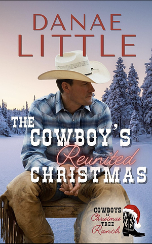 The Cowboy's Reunited Christmas by Danae Little, Danae Little