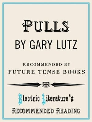 Pulls (Electric Literature's Recommended Reading) by Garielle Lutz, Kevin Sampsell