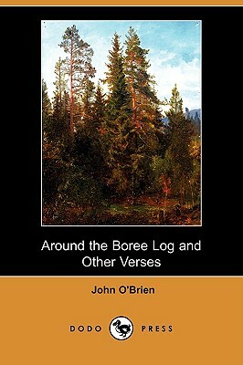 Around the Boree Log and Other Verses (Dodo Press) by John O'Brien