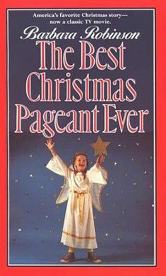 The Best Christmas Pageant Ever by Barbara Robinson
