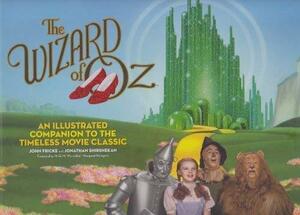 The Wizard of Oz: An Illustrated Companion to the Timeless Movie Classic by John Fricke
