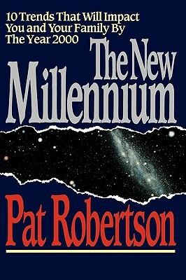 The New Millennium: 10 Trends That Will Impact You and Your Family by the Year 2000 by Pat Robertson